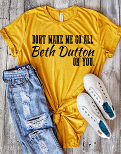 Don’t make me go all Beth dutton on you (mustard)